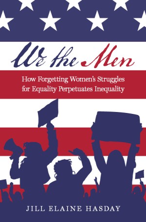 Cover of We the Men: How Forgetting Women’s Struggles for Equality Perpetuates Inequality