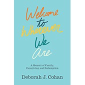 Cover of Welcome to Wherever We Are: A Memoir of Family, Caregiving, and Redemption