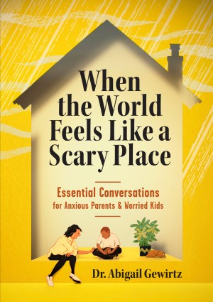 Cover of When the World Feels Like a Scary Place: Essential Conversations for Anxious Parents and Worried Kids