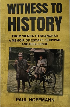 Cover of Witness to History-From Vienna to Shanghai: A Memoir of Escape Survival and Resilienc