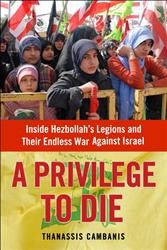 Cover of A Privilege to Die: Inside Hezbollah's Legions and Their Endless War Against Israel