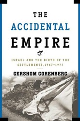 Cover of The Accidental Empire: Israel and the Birth of the Settlements, 1967-1977