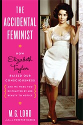 Cover of The Accidental Feminist: How Elizabeth Taylor Raised Our Consciousness and We Were Too Distracted By Her Beauty to Notice