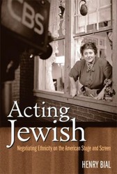 Cover of Acting Jewish: Negotiating Ethnicity on the American Stage and Screen
