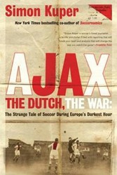 Cover of Ajax, the Dutch, the War: The Strange Tale of Soccer During Europe’s Darkest Hour