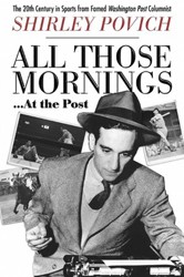 Cover of All Those Mornings..at the Post: The 20th Century in Sports From Famed Washington Post Columnist