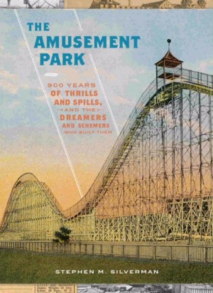 Cover of The Amusement Park: 900 Years of Thrills and Spills, and the Dreamers and Schemers Who Built Them