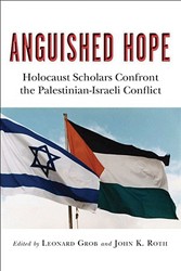 Cover of Anguished Hope: Holocaust Scholars Confront the Palestinian-Israeli Conflict