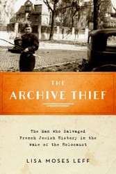 Cover of The Archive Thief: The Man Who Salvaged French Jewish History in the Wake of the Holocaust