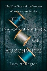 Cover of The Dressmakers of Auschwitz: The True Story of the Women Who Sewed to Survive 