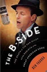 Cover of The B-Side: The Death of Tin Pan Alley and the Rebirth of the Great American Song