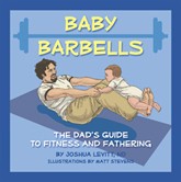 Cover of Baby Barbells: The Dad’s Guide To Fitness and Fathering