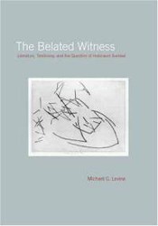 Cover of The Belated Witness: Literature, Testimony, and the Question of Holocaust Survival