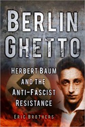 Cover of Berlin Ghetto: Herbert Baum and the Anti-Fascist Resistance