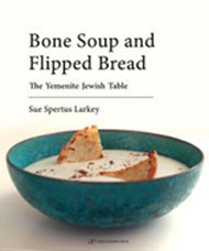 Cover of Bone Soup and Flipped Bread: The Yemenite Jewish Kitchen