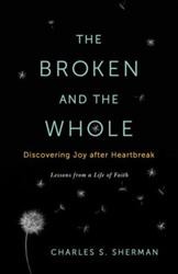 Cover of The Broken and the Whole: Discovering Joy after Heartbreak