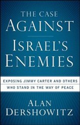 Cover of The Case Against Israel's Enemies: Exposing Jimmy Carter and Others Who Stand in the Way of Peace