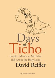 Cover of Days of Ticho: Empire, Mandate, Medicine, and Art in the Holy Land