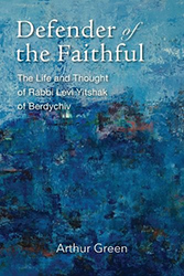 Cover of Defender of the Faithful: The Life and Thought of Rabbi Levi Yitshak of Berdychiv