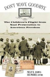 Cover of Don't Wave Goodbye: The Children's Flight From Nazi Persecution to American Freedom