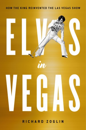 Cover of Elvis in Vegas: How the King Reinvented the Las Vegas Show
