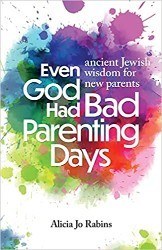 Cover of Even God Had Bad Parenting Days: Ancient Jewish Wisdom for New Parents