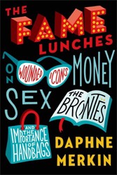 Cover of The Fame Lunches: On Wounded Icons, Money, Sex, the Brontës, and the Importance of Handbags