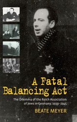 Cover of A Fatal Balancing Act: The Dilemma of the Reich Association of Jews in Germany, 1939-1945