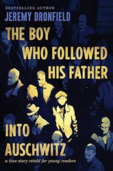 Cover of The Boy Who Followed His Father into Auschwitz: A True Story Retold for Young Readers