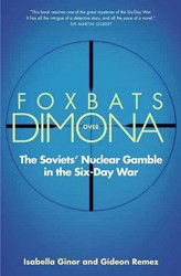 Cover of Foxbats Over Dimona: The Soviets' Nuclear Gamble in the Six-Day War