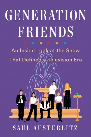 Cover of Generation Friends: An Inside Look at the Show That Defined a Television Era