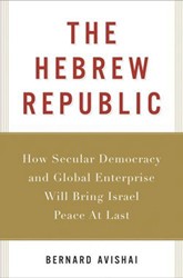 Cover of The Hebrew Republic: How Secular Democracy and Global Enterprise Will Bring Israel Peace at Last