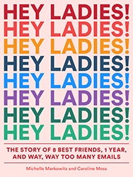 Cover of Hey Ladies! The Story of 8 Best Friends, One Year, and Way, Way Too Many Emails
