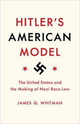 Cover of Hitler's American Model: The United States and the Making of Nazi Race Law
