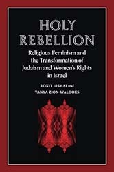 Cover of Holy Rebellion: Religious Feminism and the Transformation of Judaism and Women's Rights in Israel