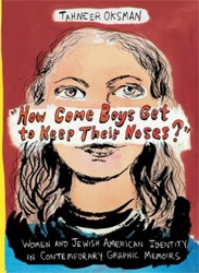 Cover of "How Come Boys Get to Keep Their Noses?": Women and Jewish American Identity in Contemporary Graphic Memoirs