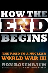 Cover of How the End Begins: The Road to a Nuclear World War III