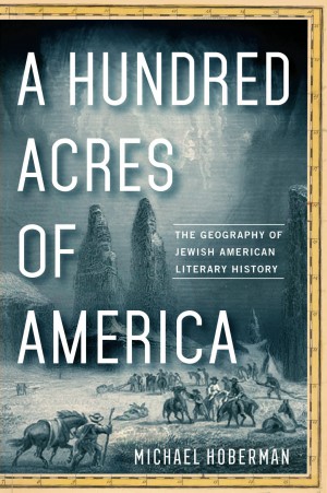 Cover of A Hundred Acres of America: The Geography of Jewish American Literary History