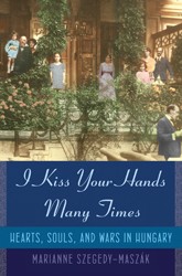 Cover of I Kiss Your Hands Many Times: Hearts, Souls, and Wars in Hungary