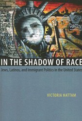 Cover of In the Shadow of Race: Jews, Latinos, and Immigrant Politics in the United States