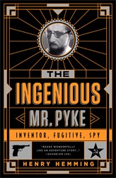 Cover of The Ingenious Mr. Pyke: Inventor, Fugitive, Spy