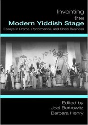 Cover of Inventing the Modern Yiddish Stage: Essays in Drama, Performance, and Show Business
