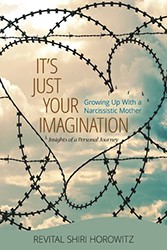 Cover of It's Just Your Imagination: Growing up with a Narcissistic Mother - Insights of a Personal Journey