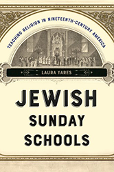 Cover of Jewish Sunday Schools: Teaching Religion in Nineteenth-Century America