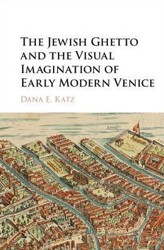 Cover of The Jewish Ghetto and the Visual Imagination of Early Modern Venice