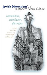 Cover of Jewish Dimensions in Modern Visual Culture: Antisemitism, Assimilation, Affirmation