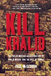 Cover of Kill Khalid: The Failed Mossad Assassination of Khalid Mishal and the Rise of Hamas