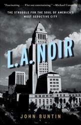 Cover of L.A. Noir: The Struggle for the Soul of America's Most Seductive City
