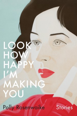 Cover of Look How Happy I'm Making You: Stories