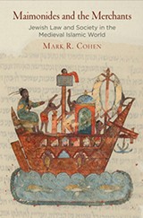 Cover of Maimonides and the Merchants: Jewish Law and Society in the Medieval Islamic World